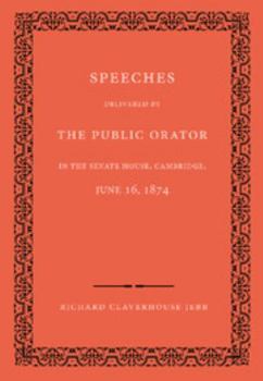 Paperback Speeches Delivered by the Public Orator in the Senate House, Cambridge, June 16, 1874: On the Occasion of Admitting Several Distinguished Persons to H Book