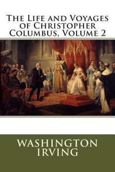 A History of the Life and Voyages of Christopher Columbus; Volume 2