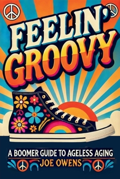 Paperback Feelin' Groovy: A Boomer Guide to Ageless Aging Book
