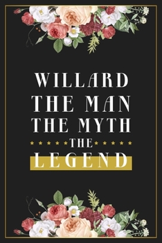 Willard The Man The Myth The Legend: Lined Notebook / Journal Gift, 120 Pages, 6x9, Matte Finish, Soft Cover
