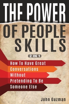 Paperback The Power Of People Skills 2 In 1: How To Have Great Conversations Without Pretending To Be Someone Else Book