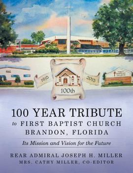 Paperback 100 Year Tribute to First Baptist Church Brandon, Florida: Its Mission and Vision for the Future Book