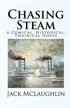 Paperback Chasing Steam: a Comical, Historical, Twainical Novel Book