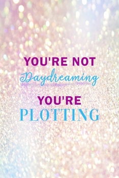 Paperback You're Not Daydreaming You're Plotting: Notebook Journal Composition Blank Lined Diary Notepad 120 Pages Paperback Pink Glitter Day Dream Book