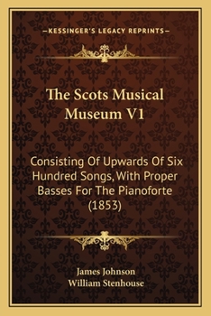 Paperback The Scots Musical Museum V1: Consisting Of Upwards Of Six Hundred Songs, With Proper Basses For The Pianoforte (1853) Book