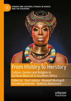 From History to Herstory: Culture, Gender and Religion in Archival Material in Southern Africa (Gender and Cultural Studies in Africa and the Diaspora)