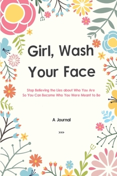 Paperback A Journal Girl Wash Your Face: Stop Believing the Lies about Who You Are So You Can Become Who You Were Meant to Be A 52 Week Guide To Achieving Your Book