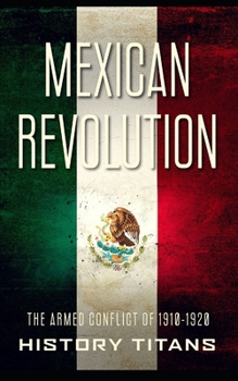 Paperback Mexican Revolution: The Armed Conflict of 1910-1920 Book