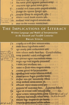 Hardcover The Implications of Literacy: Written Language and Models of Interpretation in the 11th and 12th Centuries Book