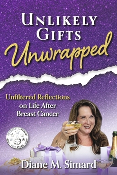 Paperback Unlikely Gifts Unwrapped: Unfiltered Reflections on Life After Breast Cancer Book