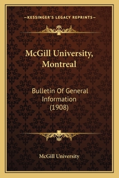 Paperback McGill University, Montreal: Bulletin Of General Information (1908) Book
