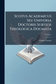 Paperback Scotus Academicus Seu Universa Doctoris Subtilis Theologica Dogmata: De Angelis; Volume 4 [Latin] Book