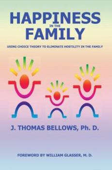 Happiness in the Family: Using Choice Theory to Eliminate Hostility in the Family