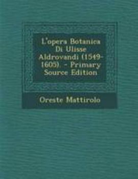 Paperback L'Opera Botanica Di Ulisse Aldrovandi (1549-1605). - Primary Source Edition [Italian] Book