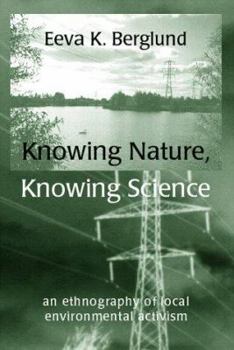 Hardcover Knowing Nature, Knowing Science: An Ethnography of Local Environmental Activism Book
