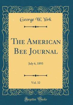 Hardcover The American Bee Journal, Vol. 32: July 6, 1893 (Classic Reprint) Book