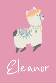 Eleanor: Personalized Llama Sketchbook For Girls And kids With Customized Name, Birthday Gift Idea, 120 Pages of  6" x 9" Blank Paper for Drawing, Sketching, Doodling (Sketch Books For Kids)