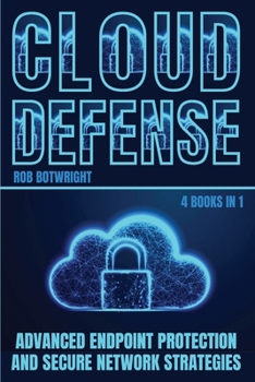Cloud Defense: Advanced Endpoint Protection and Secure Network Strategies