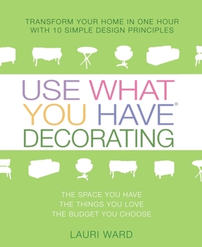 Paperback Use What You Have Decorating: Transform Your Home in One Hour with 10 Simple Design Principles Book