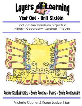 Paperback Layers of Learning Year One Unit Sixteen: Ancient South America, South America, Plants, South American Art Book