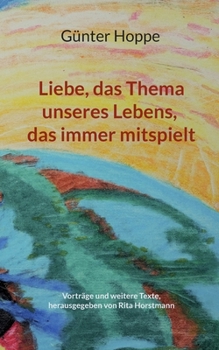 Paperback Liebe, das Thema unseres Lebens, das immer mitspielt: Vorträge und weitere Texte [German] Book