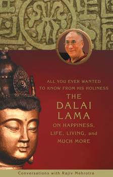 Paperback All You Ever Wanted to Know from His Holiness the Dalai Lama on Happiness, Life, Living, and Much More Book
