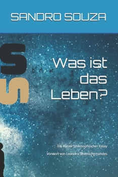 Was ist das Leben?: Ein kurzer philosophischer Essay - Vorwort von Leandro Severo Fernandes (German Edition)
