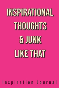 Inspirational Thoughts & Junk Like That Inspiration Journal - Cute Journal For Women/Men/Boss/Coworkers/Colleagues/Students: 6x9 inches, 100 Pages of ... Great cute journal for girls and women!
