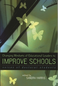 Paperback Changing Mindsets of Educational Leaders to Improve Schools: Voices of Doctoral Students Book