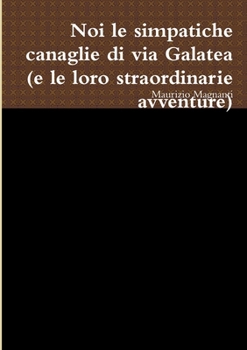 Paperback noi le simpatiche canaglie di via Galatea (e le loro straordinarie avventure) [Italian] Book