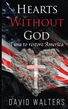 Paperback Hearts Without God: Time To Restore America Book