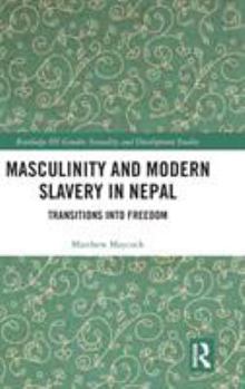 Hardcover Masculinity and Modern Slavery in Nepal: Transitions into Freedom Book