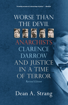 Paperback Worse Than the Devil: Anarchists, Clarence Darrow, and Justice in a Time of Terror (2, Revised) Book