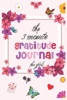 Paperback The 3 Minute Gratitude Journal for girls: A Life of Gratitude A Journal to Appreciate It All, Big and Small (Guided Journals, Self Help Books, Keepsak Book