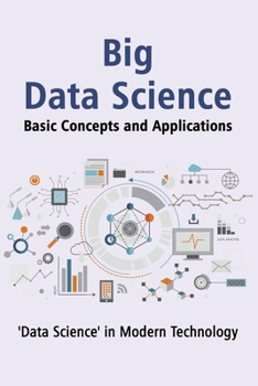 "Big Data Science” Basic Concepts and Applications: Unlocking the Power of Big Data: A Comprehensive Guide to Understanding and Applying Big Data Techniques