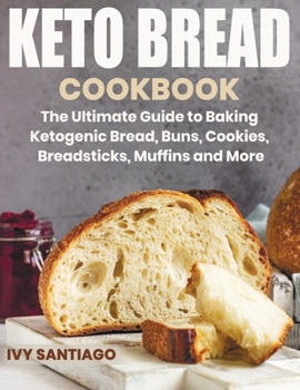 Paperback Keto Bread Cookbook: The Ultimate Guide to Baking Ketogenic Bread, Buns, Cookies, Breadsticks, Muffins and More Book