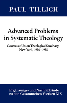 Hardcover Advanced Problems in Systematic Theology: Courses at Union Theological Seminary, New York, 1936-1938 Book