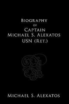 Paperback Biography of Captain Michael S. Alexatos USN (Ret.) Book