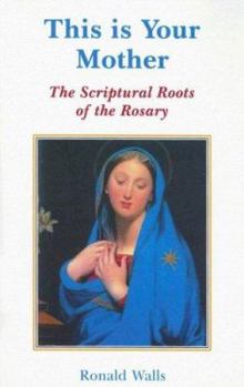 Paperback This Is Your Mother: The Scriptural Roots of the Rosary Book