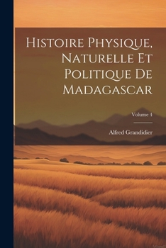 Paperback Histoire Physique, Naturelle Et Politique De Madagascar; Volume 4 [French] Book