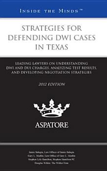 Paperback Strategies for Defending Dwi Cases in Texas, 2012 Ed.: Leading Lawyers on Understanding Dwi and Dui Charges, Analyzing Test Results, and Developing Negotiation Strategies (Inside the Minds) Book