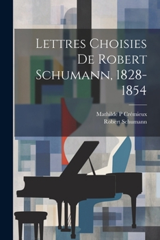 Paperback Lettres choisies de Robert Schumann, 1828-1854 [French] Book