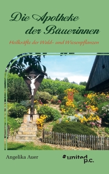 Paperback Die Apotheke der Bäuerinnen: Heilkräfte der Wald- und Wiesenpflanzen [German] Book
