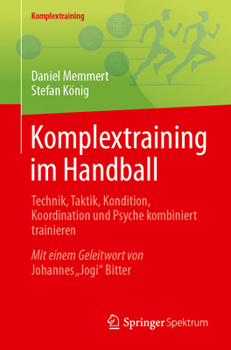 Komplextraining im Handball: Technik, Taktik, Kondition, Koordination und Psyche kombiniert trainieren (German Edition)