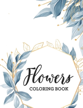 Paperback Flowers Coloring Book: Stress Relieving And Relaxing Coloring Pages For Adults, Calming Floral Illustrations In Intricate Designs Book