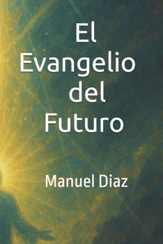 El Evangelio del Futuro (Ed.Ilustrada): Manuel Diaz