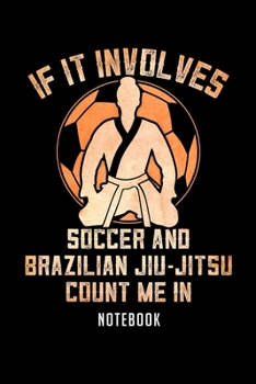 Paperback Notebook: Soccer and brazilian jiu jitsu count me in Notebook-6x9(100 pages)Blank Lined Paperback Journal For Student-Jiu jitsu Book