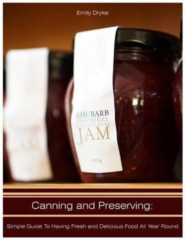 Paperback Canning and Preserving: Simple Guide to Having Fresh and Delicious Food All Year Round Book