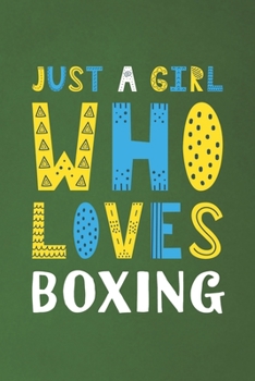 Just A Girl Who Loves Boxing: Funny Boxing Lovers Girl Women Gifts Dot Grid Journal Notebook 6x9 120 Pages