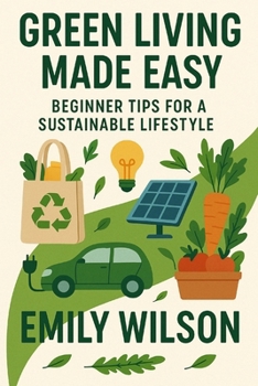 Paperback Green Living Made Easy: Beginner Tips for a Sustainable Lifestyle Book